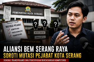 Aliansi BEM Serang Raya Soroti Mutasi Pejabat Kota Serang, Minta Penempatan ASN Berdasarkan Kompetensi