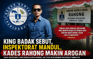 King Badak Desak Inspektorat Lebak Periksa Kades Rahong, Soroti Dugaan Arogansi dan Etik